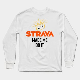 Strava made me do it Long Sleeve T-Shirt